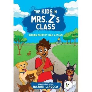 The Kids in Mrs. Z's Class: Rohan Murthy Has a Plan -- Rajani Larocca